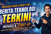 Inovasi dan Start-Up: Berita Teknologi Terkini